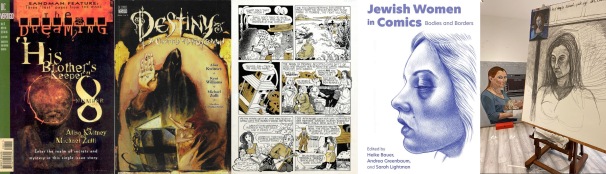 Covers of The Dreaming and Destiny comics written by Alisa Kwitney / excerpt from Die Bubbeh by Sharon Rudahl / cover of Jewish Women in Comics / Art in progress by Sarah Lightman